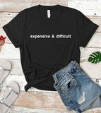 "Expensive And Difficult" design on a black unisex t-shirt