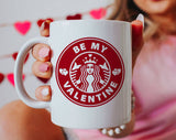 "Be My Valentine Starbucks Inspired" design on a white ceramic coffee mug
