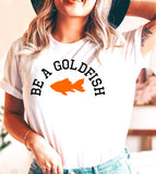 Be A Goldfish - TV Series Ted Lasso Cute Sports Soccer Football Funny T-Shirt