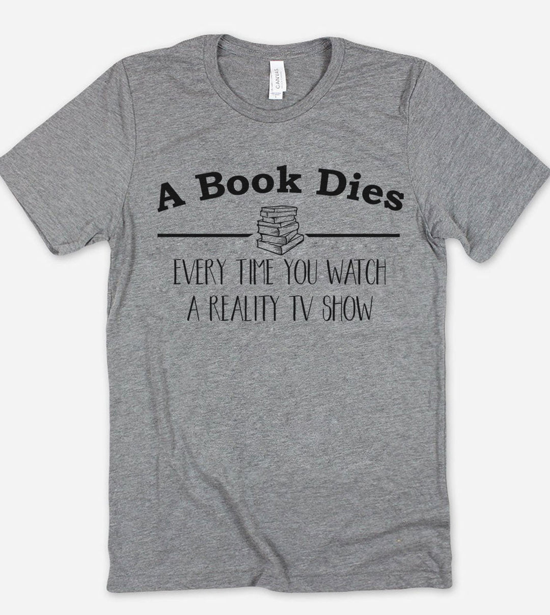 A Book Dies Every Time You Watch A Reality TV Show - T-Shirt