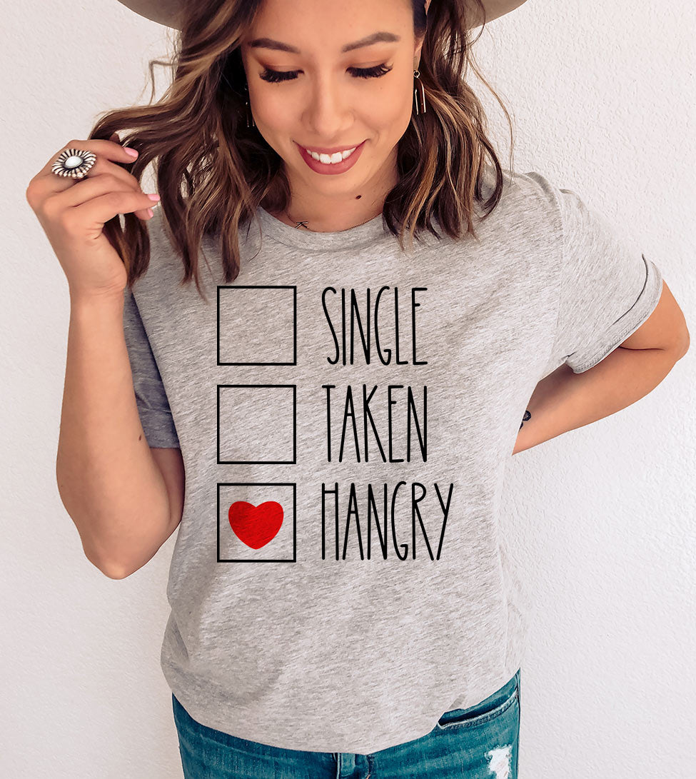 Single Taken Hangry - Valentine's Day Sassy Fun Gift T-Shirt