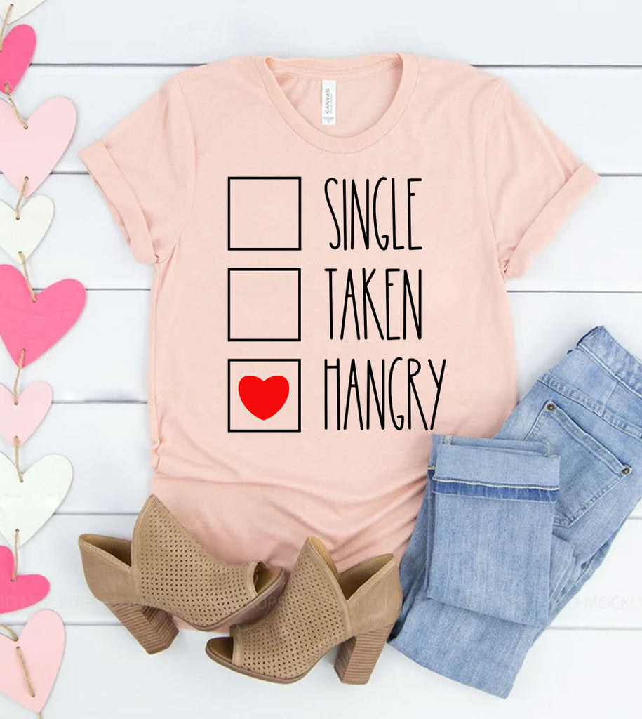 Single Taken Hangry - Valentine's Day Sassy Fun Gift T-Shirt