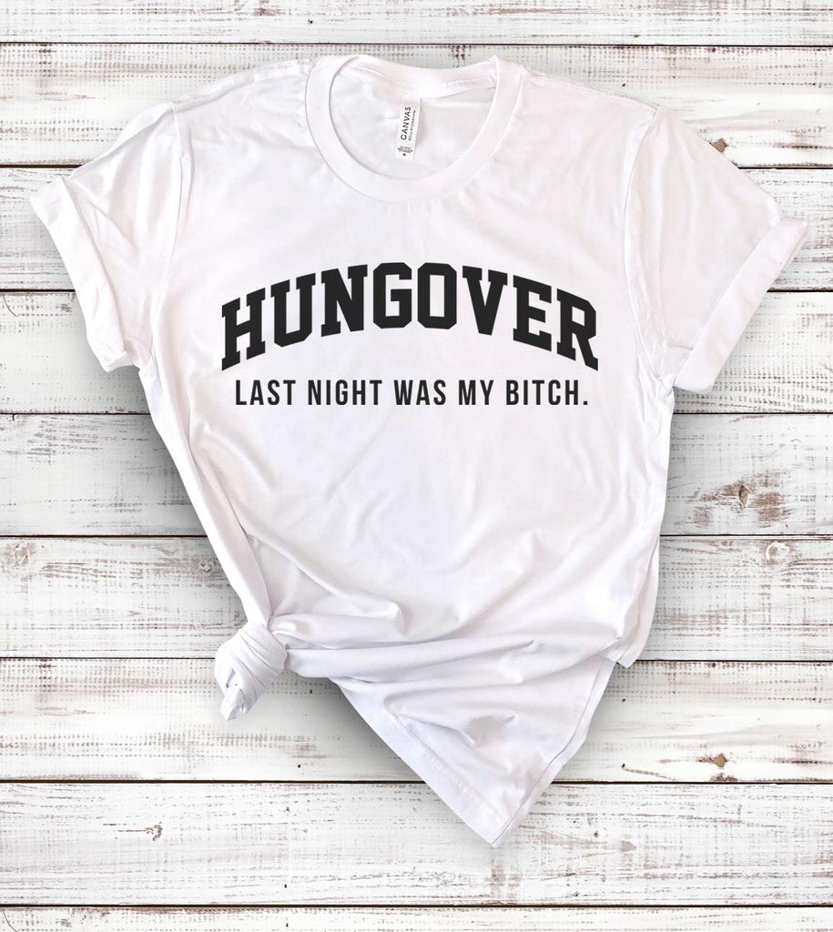 Hungover, Last Night Was My Bitch - T-Shirt - House of Rodan