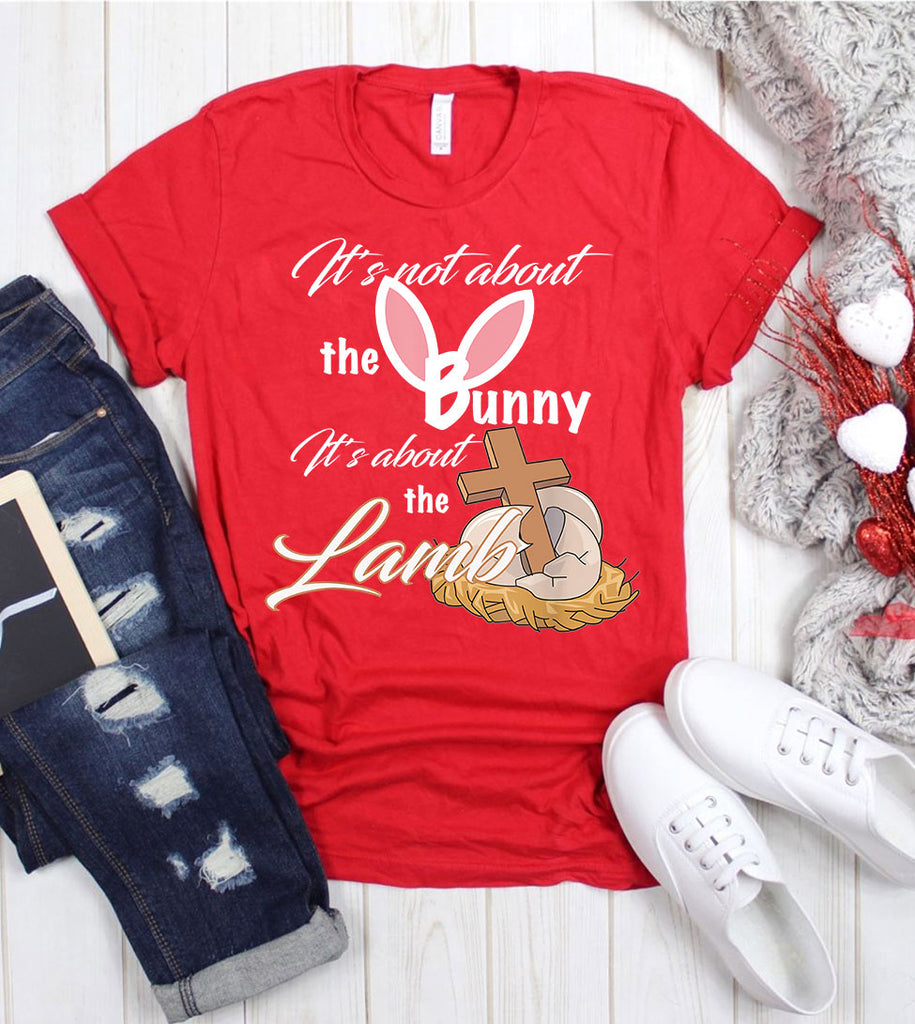 It's Not About The Bunny It's About The Lamb - Easter Bunny Cute Religious God Jesus T-Shirt