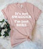 It's Not Swagger, I'm Just Sore - T-Shirt - House of Rodan