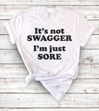 It's Not Swagger, I'm Just Sore - T-Shirt - House of Rodan