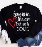 Love is in The Air, But So is Covid - Valentine's Day Pandemic Covid - Sweatshirt