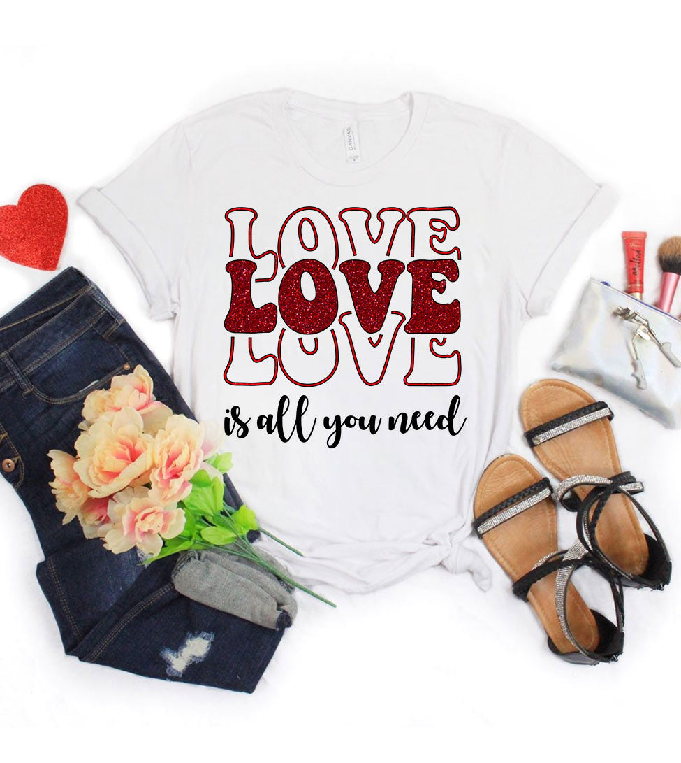 Love is All You Need - Valentine's Day Cute Sweet Love Gift T-Shirt