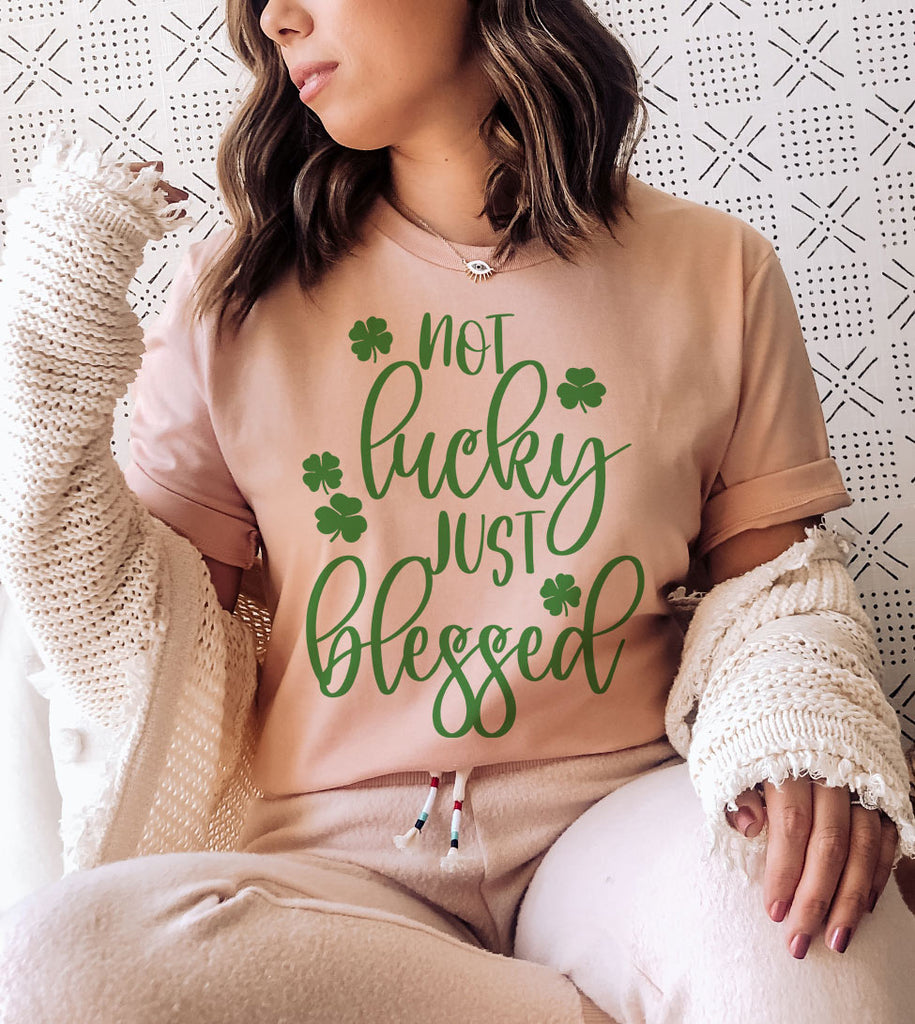 Not Lucky Just Blessed - St. Patrick's Day Luck Cute Sweet Shamrock Gift T-Shirt