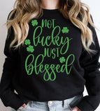 Not Lucky Just Blessed - St. Patrick's Day Shamrock Luck Sweet - Sweatshirt