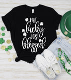 Not Lucky Just Blessed 2 - St. Patrick's Day Luck Cute Sweet Shamrock Gift T-Shirt