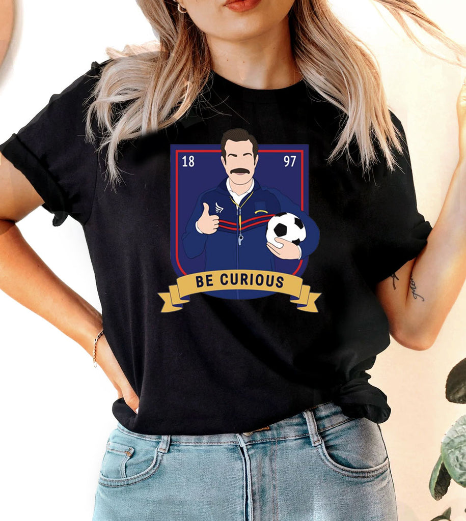 Be Curious Ted Lasso - TV Series Ted Lasso Cute Sports Soccer Football Funny T-Shirt