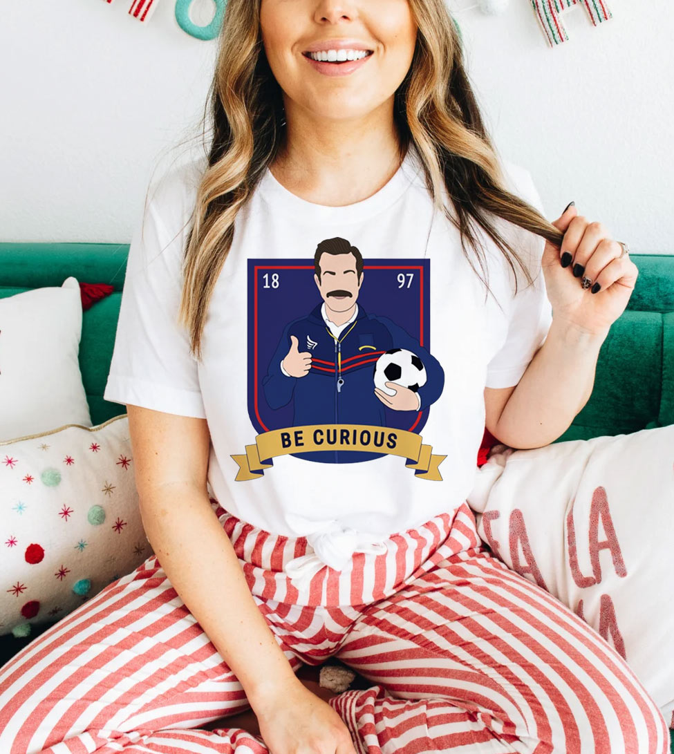 Be Curious Ted Lasso - TV Series Ted Lasso Cute Sports Soccer Football Funny T-Shirt