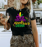 This Girl Needs A Drink - Party Sassy Fun Cute NOLA Mardi Gras T-Shirt