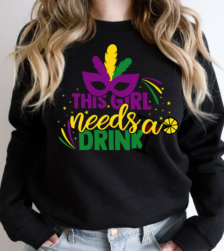 This Girl Needs A Drink - Mardi Gras Party Sassy Fun Cute NOLA - Sweatshirt
