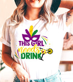 This Girl Needs A Drink - Party Sassy Fun Cute NOLA Mardi Gras T-Shirt