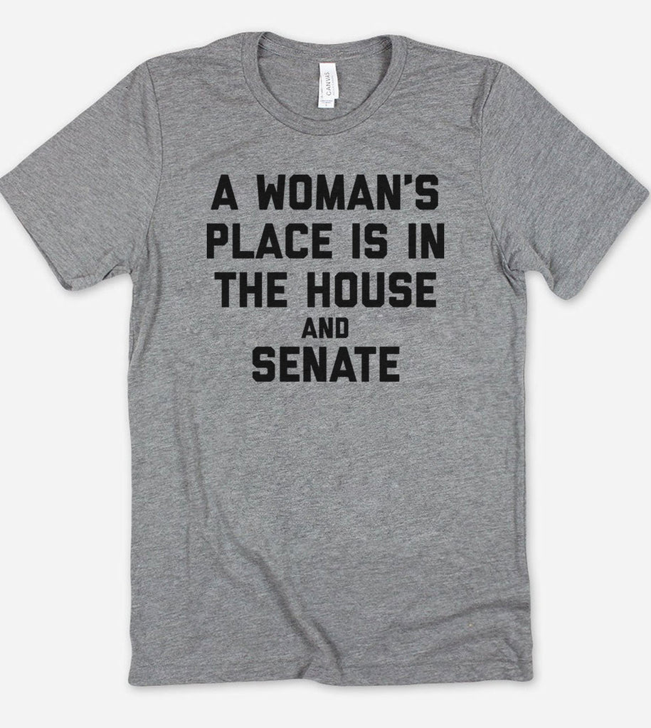 A Woman's Place Is In The House And Senate - T-Shirt