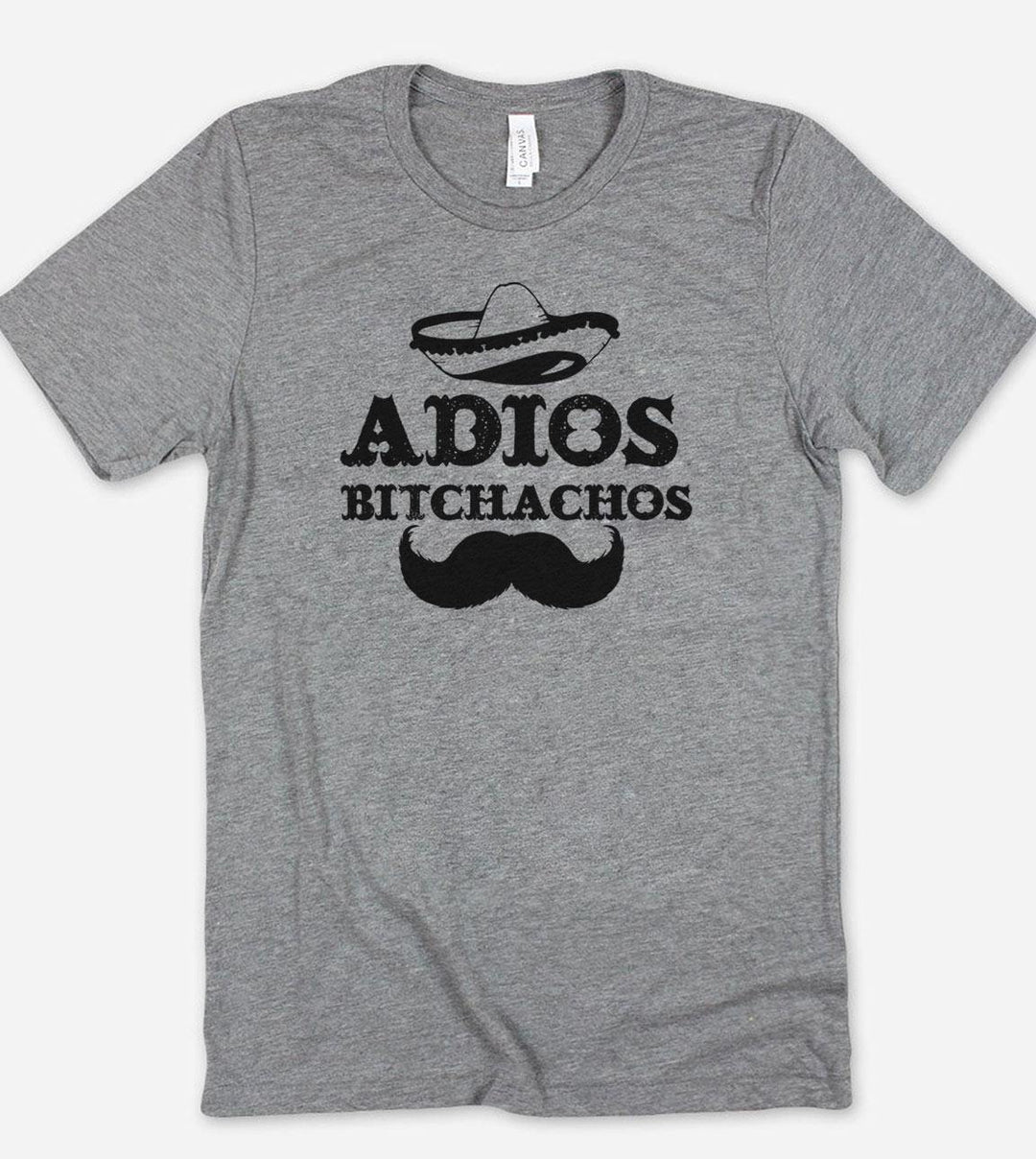 Adios Bitchachos - Funny T-Shirt - House of Rodan