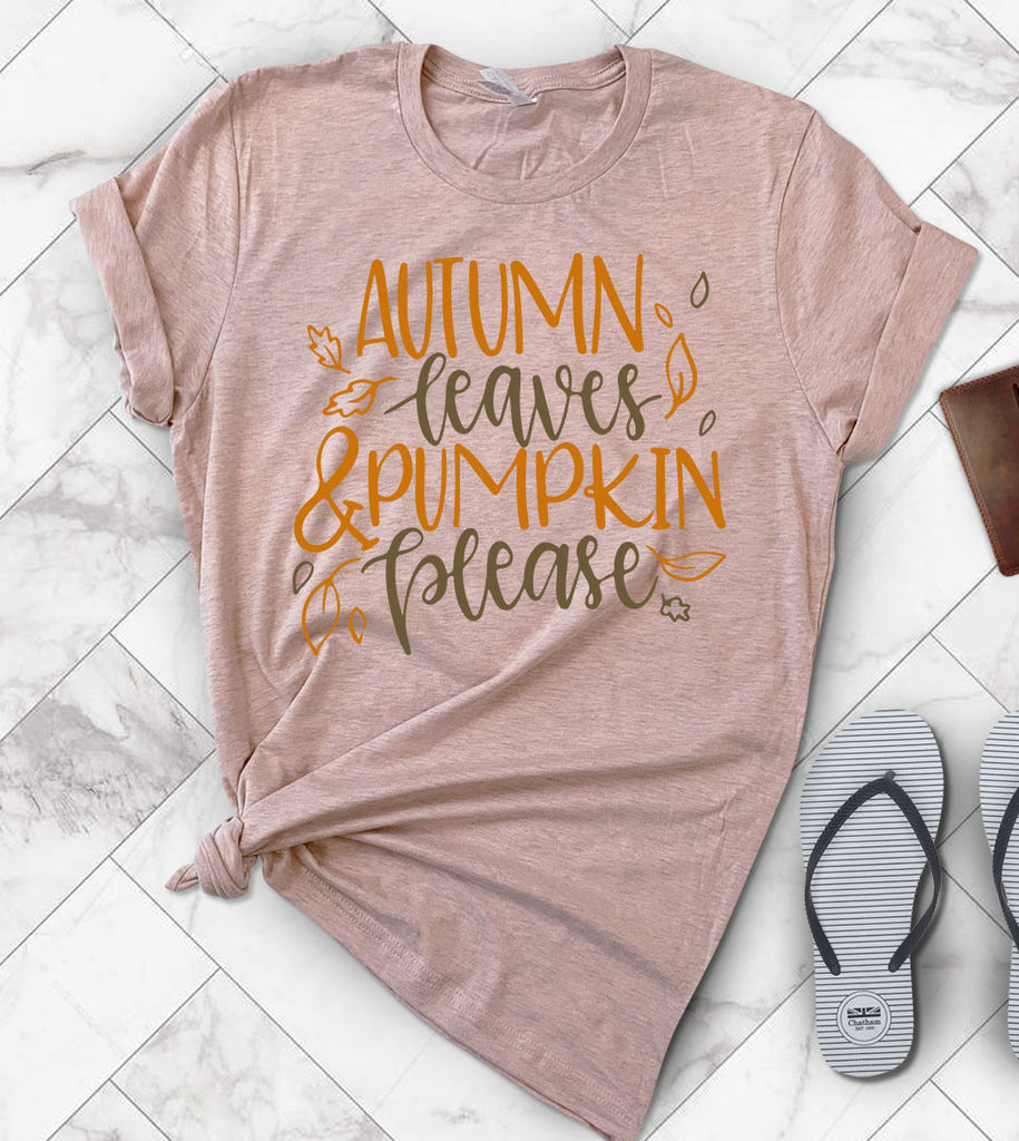 Autumn Leaves Pumpkin Please - Fall T-Shirt