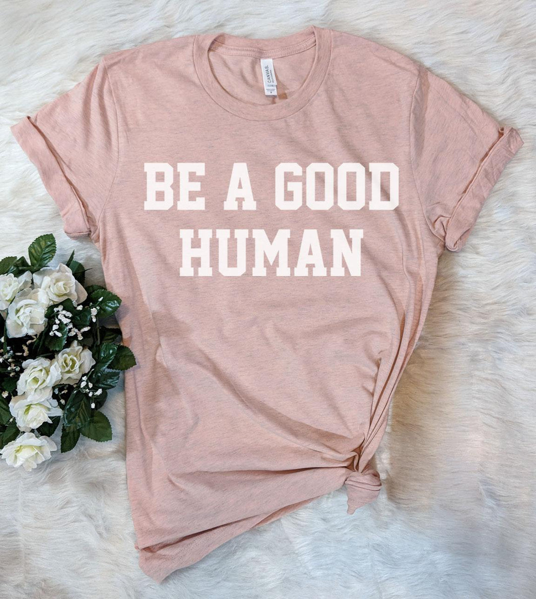 Be A Good Human - T-Shirt - House of Rodan