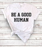 Be A Good Human - T-Shirt - House of Rodan
