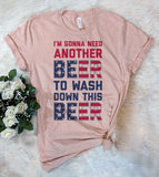I'm Gonna Need Another Beer To Wash Down This Beer - T-Shirt