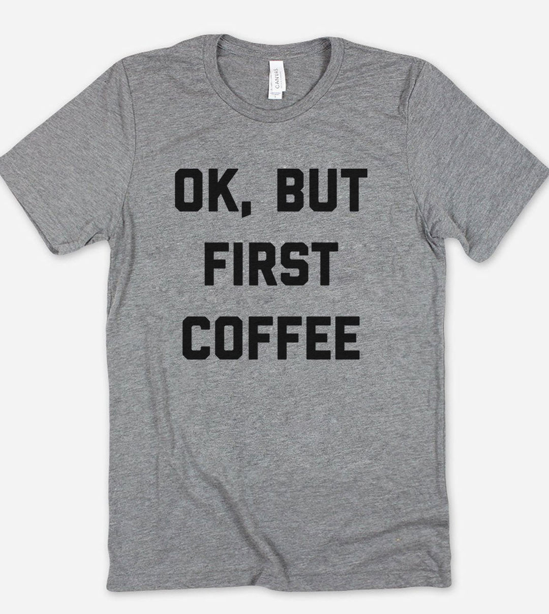 Ok, But First Coffee - T-Shirt
