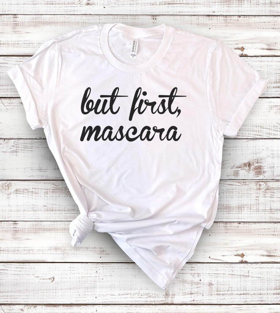 But First Mascara - T-Shirt