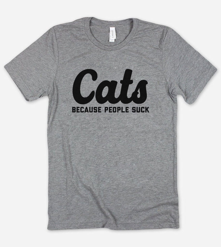 Cats Because People Suck - T-Shirt