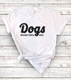 Dogs Because People Suck - T-Shirt