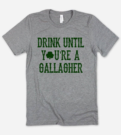 Drink Until Your A Gallagher -  Funny St Patrick's Day T-Shirt - House of Rodan