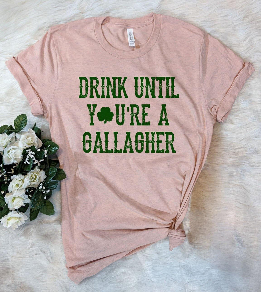 Drink Until Your A Gallagher -  Funny St Patrick's Day T-Shirt - House of Rodan