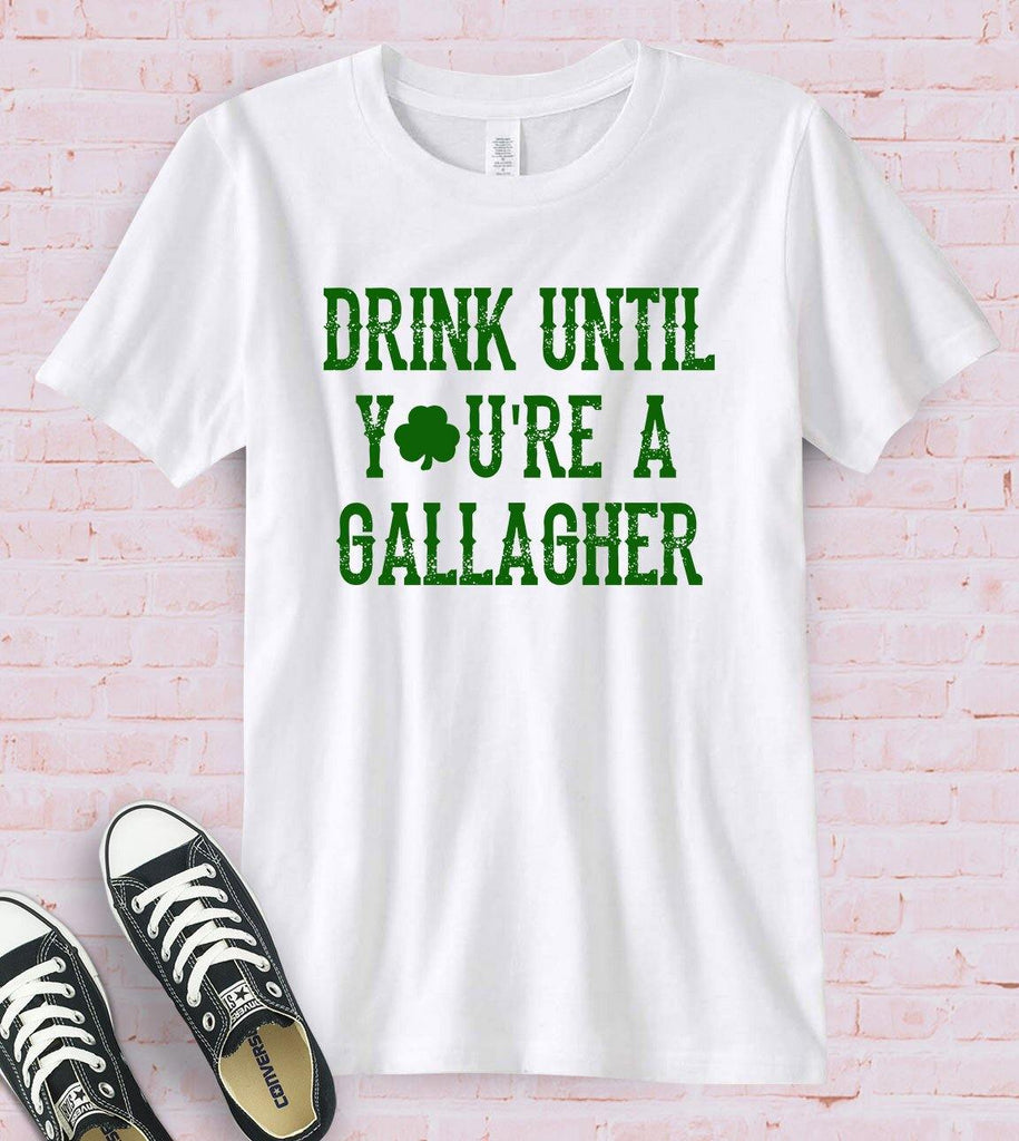 Drink Until Your A Gallagher -  Funny St Patrick's Day T-Shirt - House of Rodan