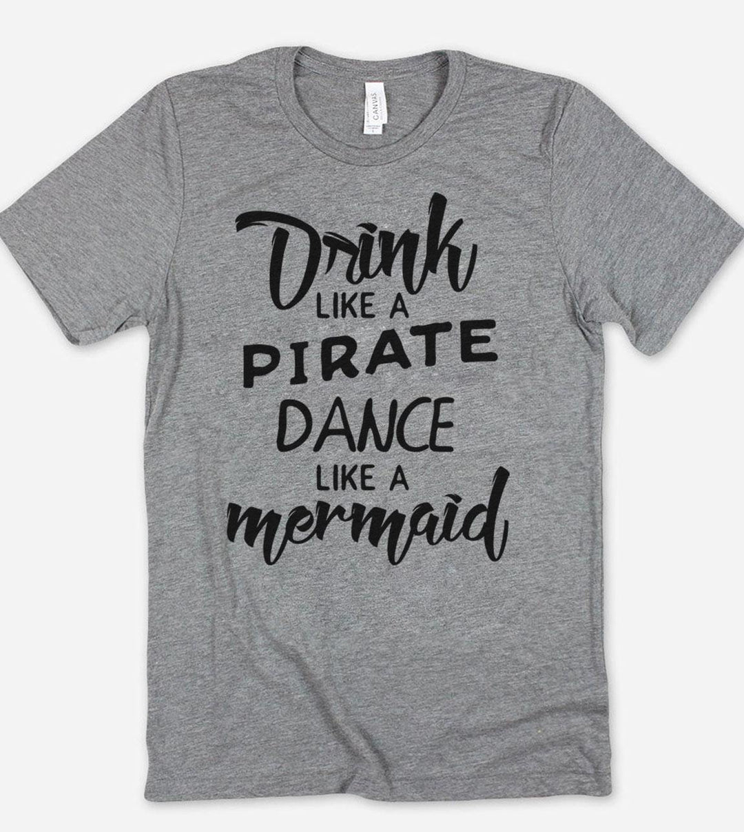 Drink Like A Pirate, Dance Like A Mermaid - T-Shirt - House of Rodan