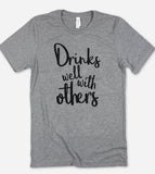 Drinks Well With Others - T-Shirt