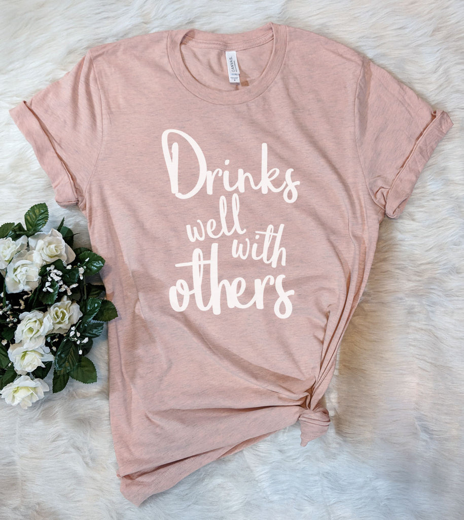 Drinks Well With Others - T-Shirt