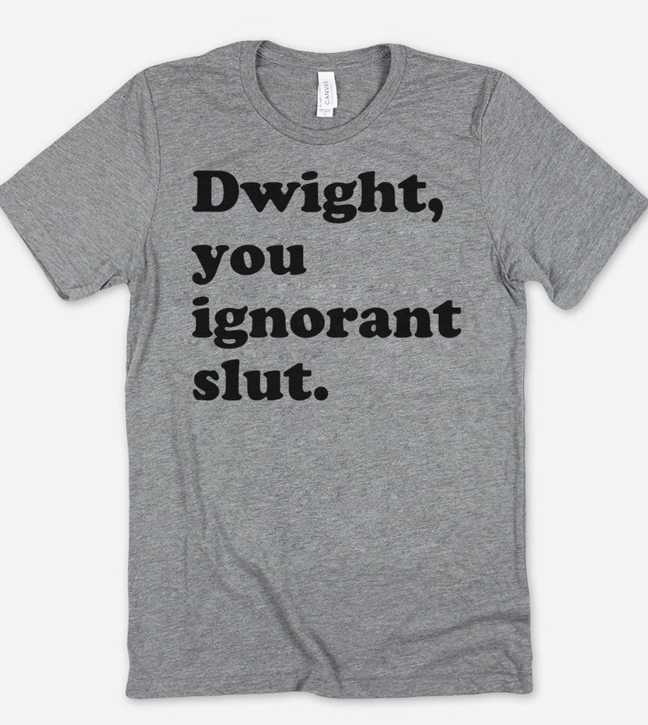 Dwight You Ignorant Slut - The Office T-Shirt