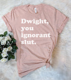Dwight You Ignorant Slut - The Office T-Shirt