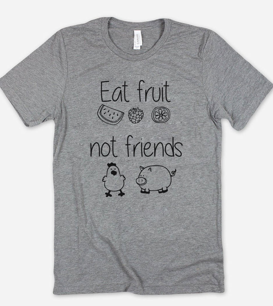 Eat Fruits Not Friends - T-Shirt