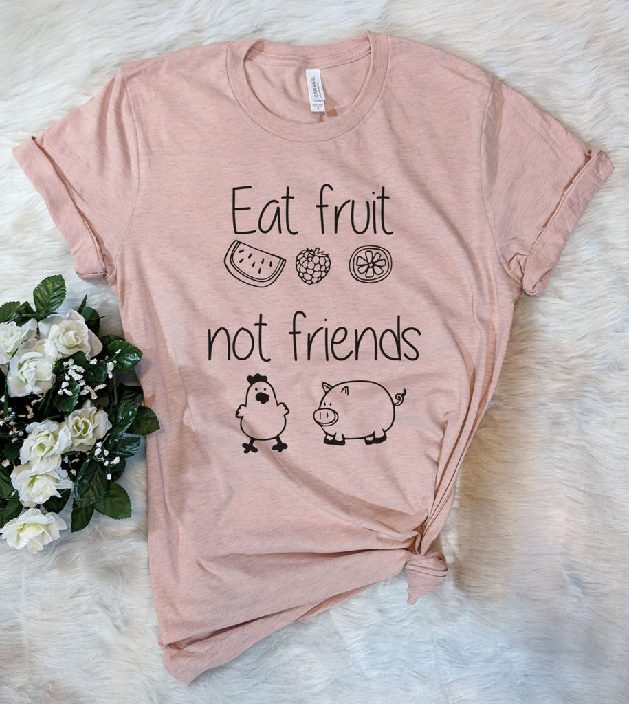 Eat Fruits Not Friends - T-Shirt
