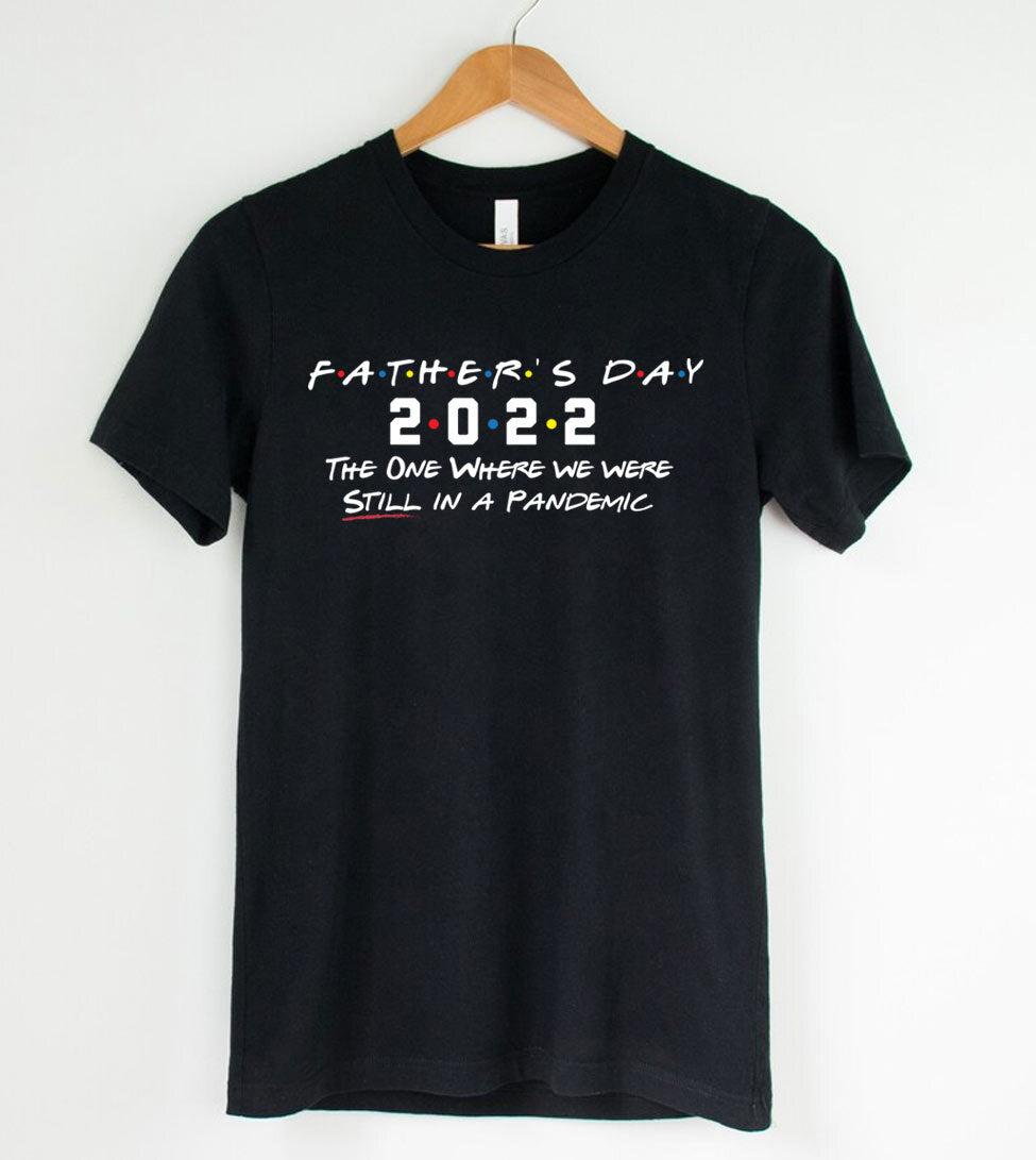 Father's Day 2022, The One Where We Were In A Pandemic- Fathers Day Gift T-Shirt