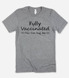 Fully Vaccinated You Can Hug Me - T-Shirt