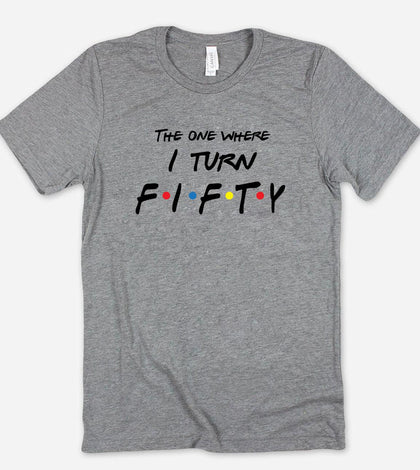 "The One Where I Turn Fifty" design on a heather gray unisex t-shirt