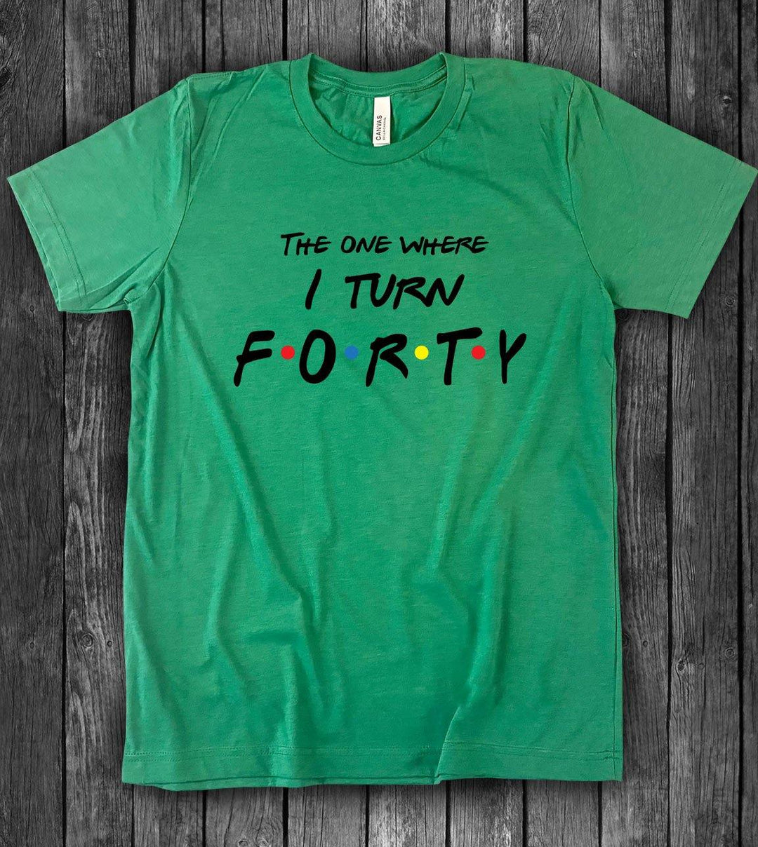 The One Where I Turn Forty - Friends 40th Birthday T-Shirt - House of Rodan