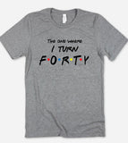 The One Where I Turn Forty - Friends 40th Birthday T-Shirt - House of Rodan