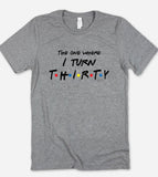 The One Where I Turn Thirty - Friends 30th Birthday T-Shirt