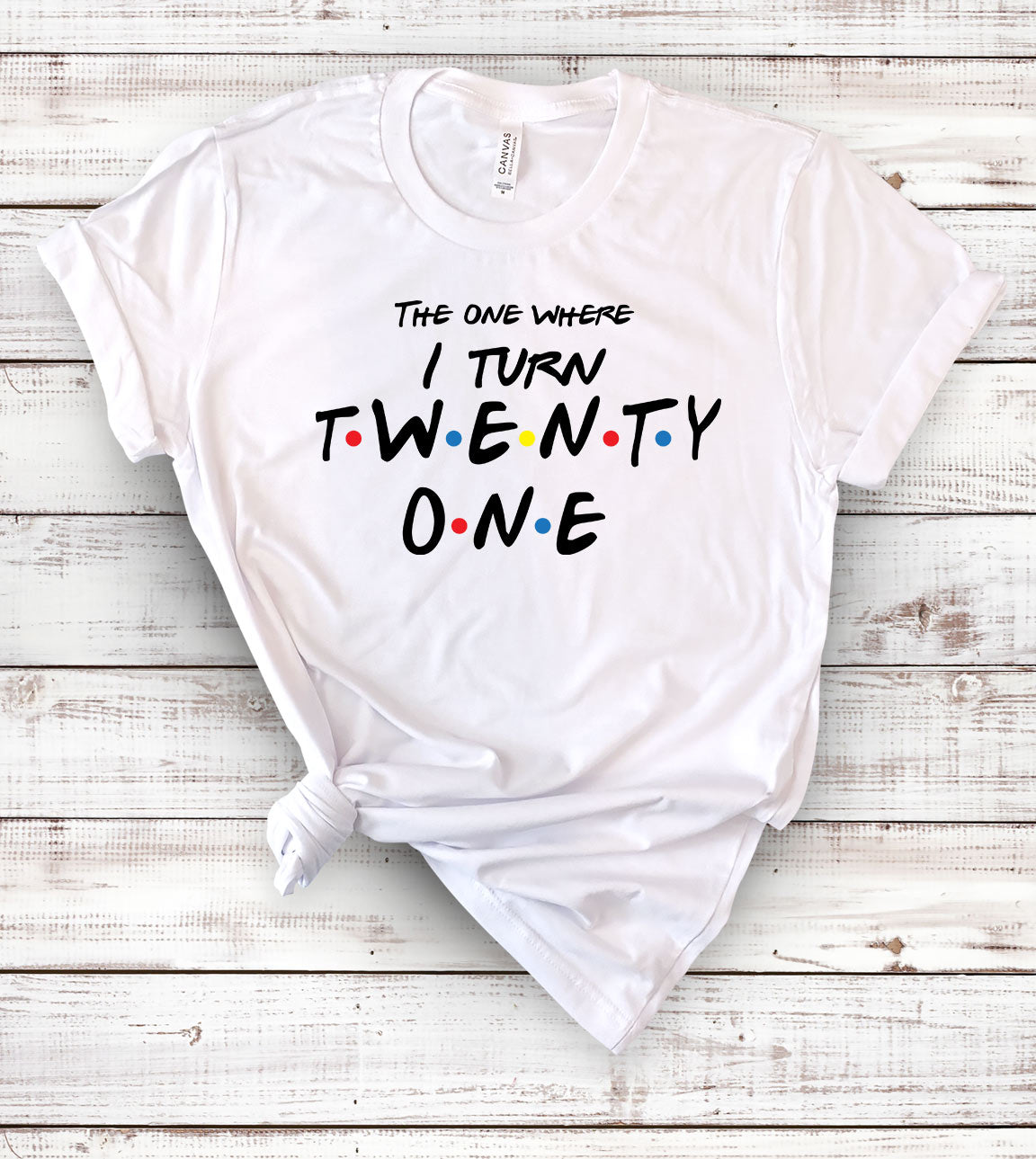 The One Where I Turn Thirty Twenty One T-Shirt