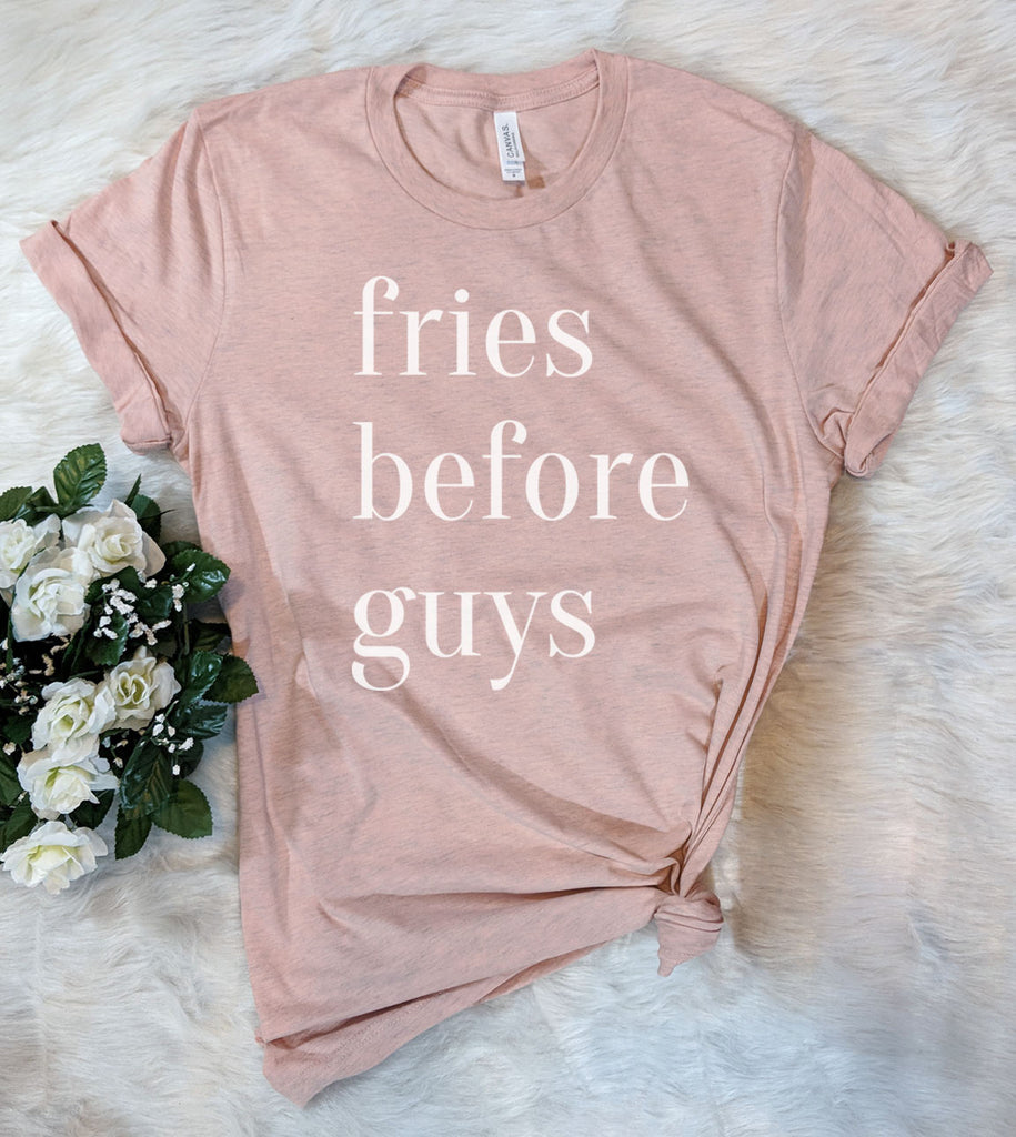 Fries Before Guys - T-Shirt