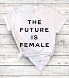 The Future Is Female - T-Shirt