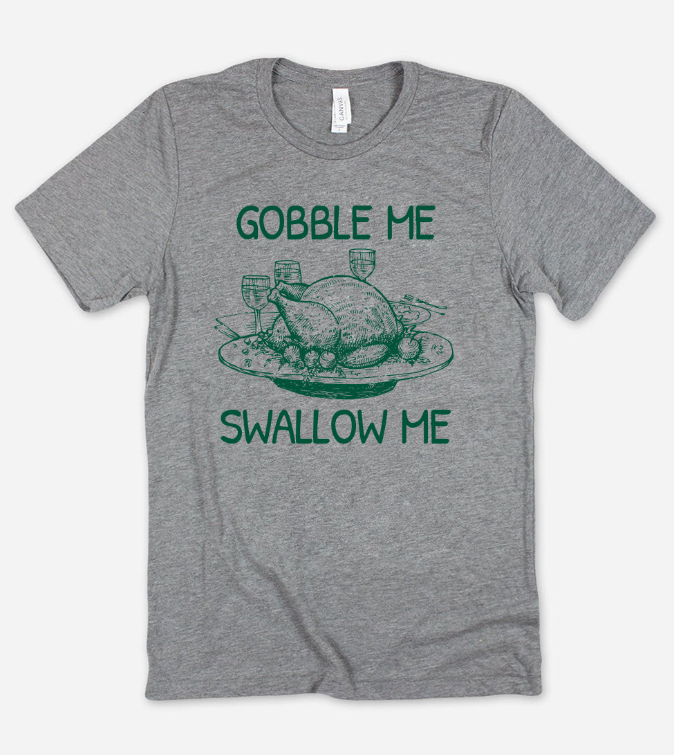 Gobble Me Swallow Me - Funny Thanksgiving T-Shirt